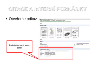 CITACE A INTERNÍ POZNÁMKY
●   Otevřeme odkaz




    Prohlédneme si tento
           detail
 