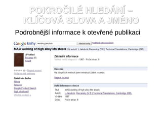 POKROČILÉ HLEDÁNÍ –
  KLÍČOVÁ SLOVA A JMÉNO
Podrobnější informace k otevřené publikaci
 