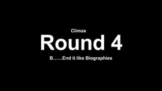 B……End it like Biographies
Climax
 