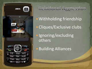 Relational AggressionWithholding friendshipCliques/Exclusive clubsIgnoring/excluding othersBuilding Alliances