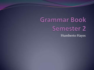 Grammar BookSemester 2Humberto Hayes