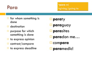 Para for whom something is done destination purpose for which something is done to express opinion contrast/compare to express deadline para ty para guay para sites para don me… com para para medic! 