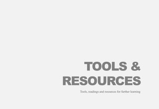 TOOLS &
RESOURCES
Tools, readings and resources for further learning
 