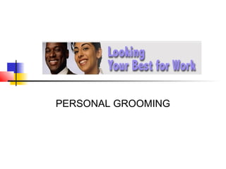 PERSONAL GROOMING
 