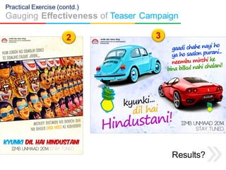 Practical Exercise (contd.)

Gauging Effectiveness of Teaser Campaign

Results?

 