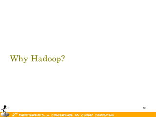 Why Hadoop?




              10
 