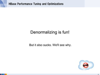 HBase Performance Tuning and Optimizations




                                             8
 