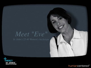 Meet "Eve"
St. John's 25-40 Women's Archetype
 