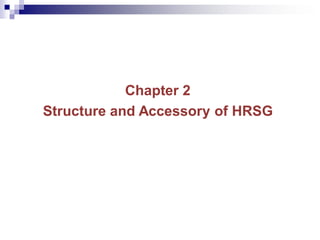 Chapter 2
Structure and Accessory of HRSG
 