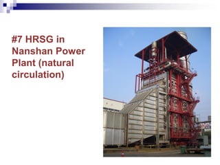 #7 HRSG in
Nanshan Power
Plant (natural
circulation)
 