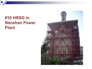 #10 HRSG in
Nanshan Power
Plant
 