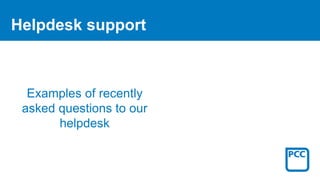 Helpdesk support
Examples of recently
asked questions to our
helpdesk
 