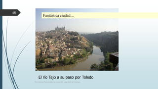 Fantástica ciudad… 
El río Tajo a su paso por Toledo 
48 
Prof. Samuel Perrino Martínez. Liceo XXII, José Martí de Varsovia. 
 