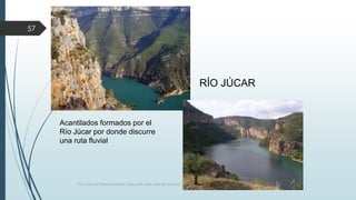 Acantilados formados por el 
Río Júcar por donde discurre 
una ruta fluvial 
RÍO JÚCAR 
57 
Prof. Samuel Perrino Martínez. Liceo XXII, José Martí de Varsovia. 
 