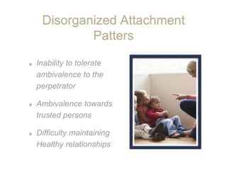 Disorganized Attachment
Patters
 