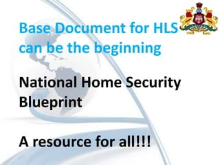 Base Document for HLS
can be the beginning
National Home Security
Blueprint
A resource for all!!!
 