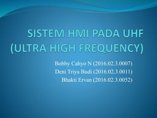 Bobby Cahyo N (2016.02.3.0007)
Deni Triya Budi (2016.02.3.0011)
Bhakti Ervan (2016.02.3.0052)
 