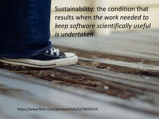 Sustainability: the condition that
results when the work needed to
keep software scientifically useful
is undertaken
@jameshowison
https://www.flickr.com/photos/kitch/5179039214
 