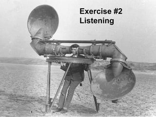 Exercise #2
Listening

 