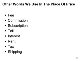 Other Words We Use In The Place Of Price
 Fee
 Commission
 Subscription
 Toll
 Interest
 Rent
 Tax
 Shipping
131
 