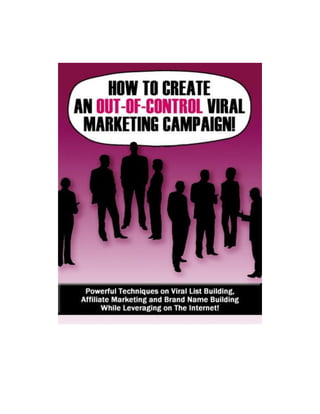 How to Create an Out-of-Control Viral Marketing Campaign!
- 1 -
 