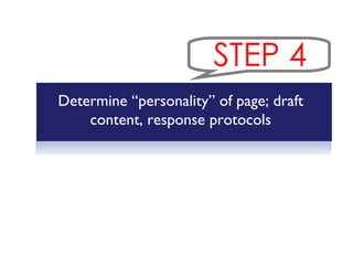 BECOMING ORGANIZATIONALLY READY Determine  “personality” of page; draft content, response protocols STEP 4 