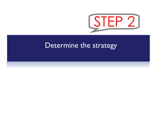 Determine the strategy STEP 2 