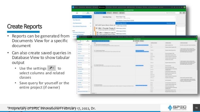 CreateReports
19
• Reports can be generated from
Documents View for a specific
document
• Can also create saved queries in
Database View to show tabular
output
• Use the settings to
select columns and related
classes
• Save query for yourself or the
entire project (if owner)
Proprietary of SPEC Innovations® February 17, 2022, Dr.
Proprietary of SPEC Innovations® February 17, 2022, Dr. Steven Dam
 