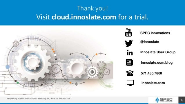 SPEC Innovations offers training, books, videos, documentation, trials, and more
Thank you!
Visit cloud.innoslate.com for a trial.
SPEC Innovations
@Innoslate
Innoslate User Group
Innoslate.com/blog
571.485.7800
innoslate.com
36
Proprietary of SPEC Innovations® February 17, 2022, Dr. Steven Dam
 