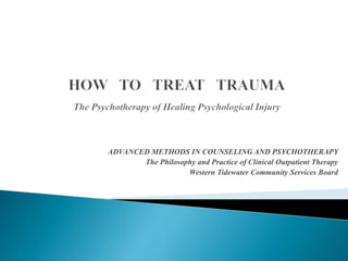 ADVANCED METHODS IN COUNSELING AND PSYCHOTHERAPY
The Philosophy and Practice of Clinical Outpatient Therapy
Western Tidewater Community Services Board
 