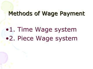 Methods of Wage Payment 1. Time Wage system 2. Piece Wage system 