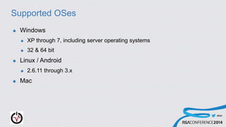 #RSAC
Supported OSes
 Windows
 XP through 7, including server operating systems
 32 & 64 bit
 Linux / Android
 2.6.11 through 3.x
 Mac
 