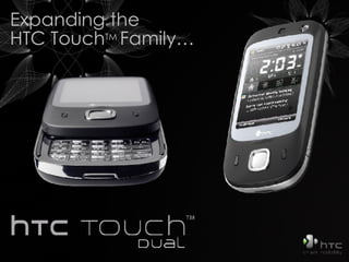 Expanding the HTC Touch TM   Family… 