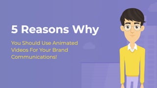 5 Reasons Why You Should Use Animated Videos For Your Brand  Communications!