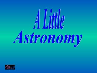 A Little Astronomy 