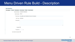 Business Analytics Solutions Provider: EPM, BI, and BD Technologies
Menu Driven Rule Build - Description
16
 