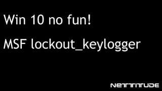 Win 10 no fun!
MSF lockout_keylogger
 