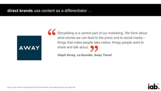 49
Source: https://www.inc.com/magazine/201707/burt-helm/how-i-did-it-steph-korey-jen-rubio-away.html
direct brands use content as a differentiator …
“Storytelling is a central part of our marketing. We think about
what stories we can feed to the press and to social media -
things that make people take notice, things people want to
share and talk about.
Steph Korey, co-founder, Away Travel
“
 