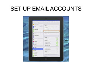 SET UP EMAIL ACCOUNTS

 