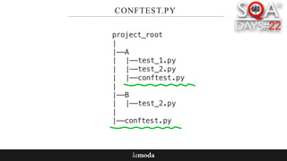 CONFTEST.PY
project_root
|
|——A
| |——test_1.py
| |——test_2.py
| |——conftest.py
|
|——B
| |——test_2.py
|
|——conftest.py
 