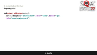 #	content	of	conftest.py
import	pytest
def pytest_addoption(parser):
parser.addoption("--environment",	action="store",	default="qa",
help="target	environment")
 