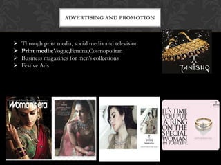 ADVERTISING AND PROMOTION






Through print media, social media and television
Print media:Vogue,Femina,Cosmopolitan
Business magazines for men‟s collections
Festive Ads

 