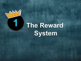 The Reward
System
1
 