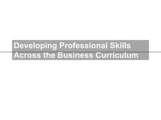 Developing Professional SkillsAcross the Business Curriculum