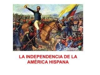 LA INDEPENDENCIA DE LA AMÉRICA HISPANA 