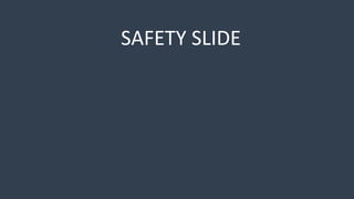 SAFETY SLIDE
 