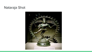 Nataraja Shot
 