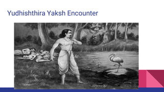 Yudhishthira Yaksh Encounter
 