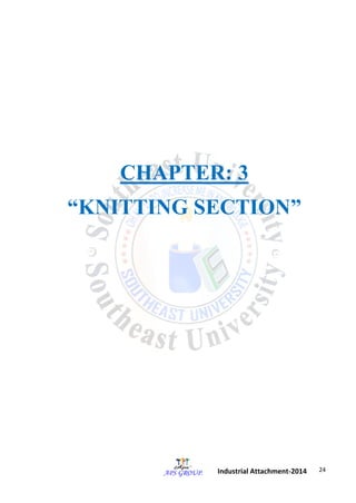 24 
Industrial Attachment-2014 
CHAPTER: 3 
“KNITTING SECTION” 
 