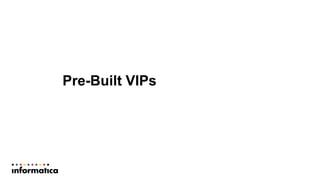 Pre-Built VIPs
 